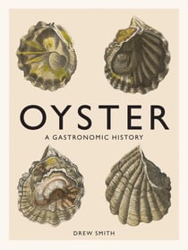 Oyster : a gastronomic history (with recipes)