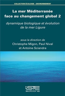 La mer Méditerranée face au changement global t.2 - dynamique biologique et évolution de la mer Ligure