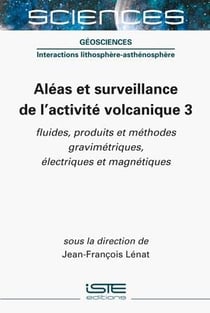 Aléas et surveillance de l'activité volcanique 3 : fluides, produits et méthodes gravimétriques, électriques et magnétiques