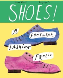 Shoes! : A foray into fabulous footwear