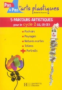 5 parcours artistiques pour le cycle 2, gs, cp, ce1