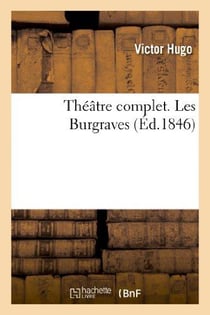 Théâtre complet - les Burgraves