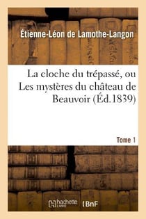 La cloche du trépassé, ou Les mystères du château de Beauvoir. Tome 1