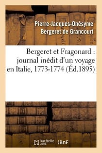 Bergeret et Fragonard : journal inédit d'un voyage en Italie, 1773-1774 (Éd.1895)