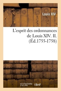 L'esprit des ordonnances de louis xiv. ii. (ed.1755-1758)