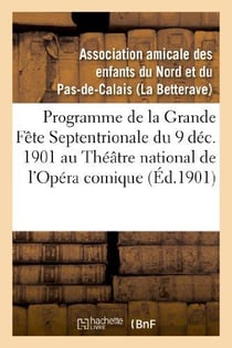 Théâtre national de l'Opéra comique (Nouvelle salle Favart.) Lundi 9 décembre 1901, en matinée : , grande fête septentrionale donnée par l'association amicale des enfants du Nord...