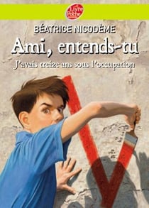 Ami, entends-tu - j'avais treize ans sous l'occupation