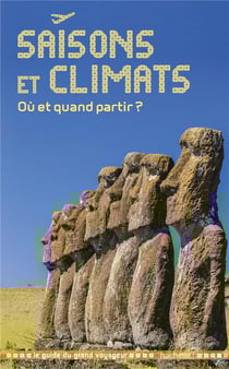 Saisons et climats - où et quand partir ? (édition 2017)