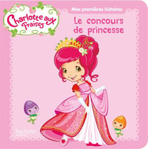 Charlotte aux fraises - le concours de princesse