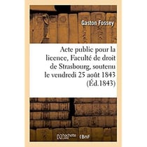 Acte public pour la licence presente a la faculte de droit de strasbourg - soutenu publiquement le v