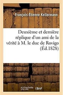 Deuxieme et derniere replique d'un ami de la verite a m. le duc de rovigo