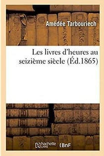 Les livres d'heures au seizieme siecle