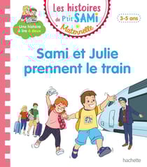 Les histoires de P'tit Sami maternelle : Sami et Julie prennent le train