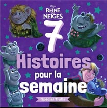 7 histoires pour la semaine : La Reine des Neiges : spécial trolls