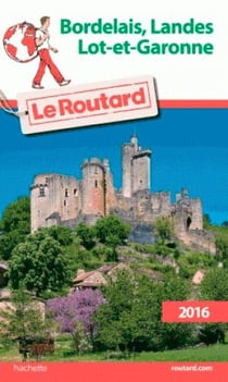 Guide du routard - bordelais - landes - lot-et-garonne (édition 2016)