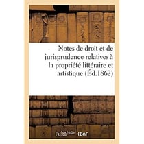 Notes de droit et de jurisprudence relatives à la propriété littéraire et artistique