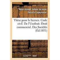 Thèse pour la licence. Code civil. L'Usufruit. Droit commercial. Des Sociétés. Droit administratif : Compétence et juridiction en matière de marchés publics. Faculté de droit de Toulouse