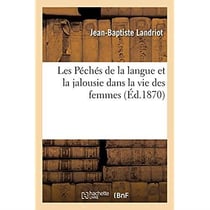 Les Péchés de la langue et la jalousie dans la vie des femmes : suivis de Conférences sur les jugements téméraires, la patience et la grâce