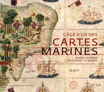 L'âge d'or des cartes marines - quand l'Europe découvrait le monde