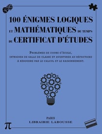 100 énigmes logiques et mathématiques du temps du certificat d'études