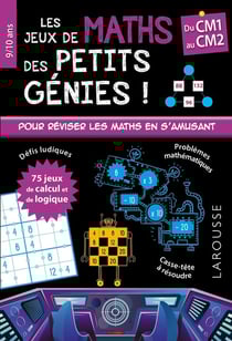 Les jeux de maths des petits genies - CM1, CM2 - pour réviser les maths en s'amusant