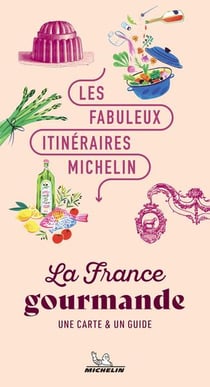 Les fabuleux itinéraires Michelin : La France gourmande