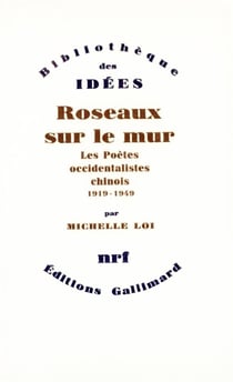 Roseaux sur le mur - les poètes occidentalistes chinois, 1919-1949
