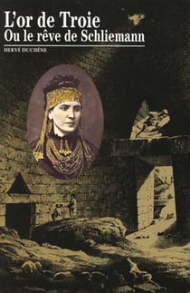 L'Or de Troie ou le rêve de Schliemann