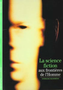 La science fiction - aux frontieres de l'homme