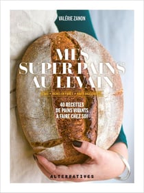 Mes super pains au levain : IG bas, riches en fibres, haute digestibilité... 40 recettes de pains vivants à faire chez soi