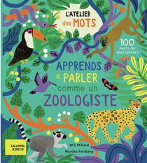 Apprends à parler comme un zoologiste : 100 mots de spécialistes
