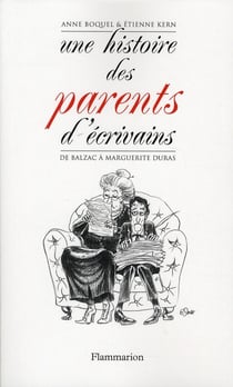 Une histoire des parents d'écrivains - de Balzac à Marguerite Duras