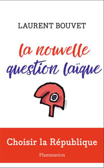 La nouvelle question laïque - choisir la République