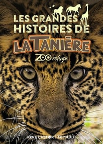 Les grandes histoires de la tanière - zoo refuge