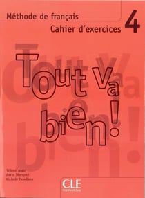 TOUT VA BIEN! : méthode de français - niveau 4 - cahier d'exercices