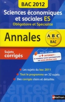 Annales ABC du bac - sujets & corrigés Tome 14 : sciences économiques et sociales - ES - obligatoire et spécialité (édition 2012)