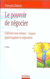 Le pouvoir de negocier - s'affronter sans violence : l'espace gagnant-gagnant en negociation - 3e edition