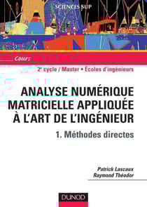 Analyse numérique matricielle appliquée à l'art de l'ingénieur Tome 1 : méthodes directes