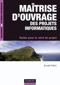 Maîtrise d'ouvrage des projets informatiques - guide pour le chef de projet