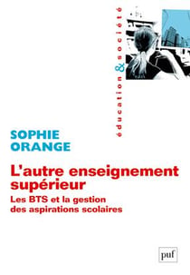 L'autre enseignement superieur - les BTS et la gestion des aspirations scolaires