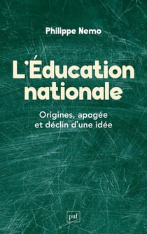 L'Education nationale : Origines, apogée et déclin d'une idée