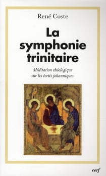La symphonie trinitaire - méditation théologique sur les récits johanniques