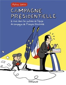 Campagne présidentielle - 6 mois dans les coulisses de l'équipe de campagne de François Hollande