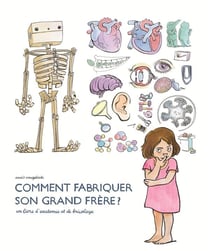 Comment fabriquer son grand frère : un livre d'anatomie et de bricolage