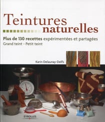 Teintures naturelles - plus de 130 recettes expérimentées et partagées - grand et petit teint