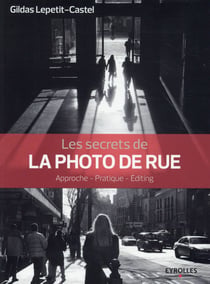 Les secrets de la photo de rue - approche, pratique, éditing