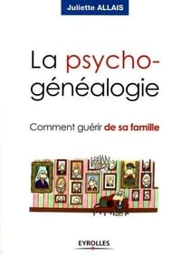 La psychogénéalogie : Comment guérir de sa famille