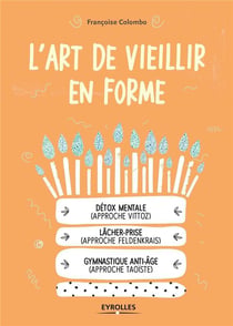 L'art de vieillir en forme - détox mental, lâcher-prise, gymnastique anti-âge