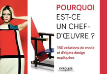 Pourquoi est-ce un chef d'oeuvre ? : 160 créations de mode et d'objets design expliquées