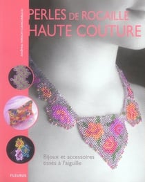 Perles de rocaille haute couture - bijoux et accessoires tisses a l'aiguille